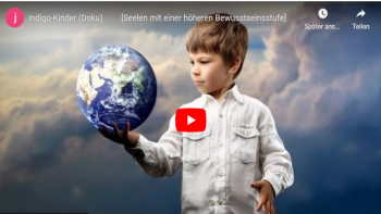 Indigo-Kinder (Doku) [Seelen mit einer höheren Bewusstseinsstufe]