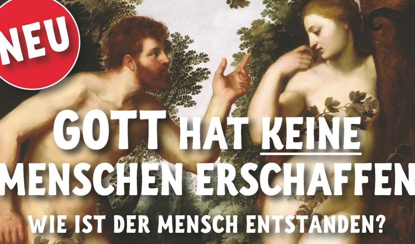 Gott hat keine Menschen erschaffen. – Wie ist der Mensch entstanden?
