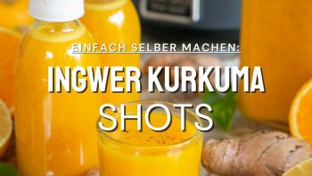Ingwer Kurkuma Shots selber machen – einfach, lecker & gesund