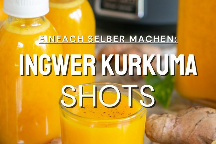 Ingwer Kurkuma Shots selber machen – einfach, lecker & gesund