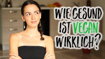 IST VEGAN GESUND? Was du über die vegane Ernährung wissen solltest!