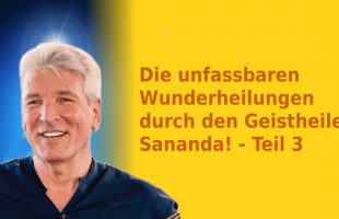 Die unfassbaren Wunderheilungen durch den Geistheiler Sananda! – Doku Teil 3/3