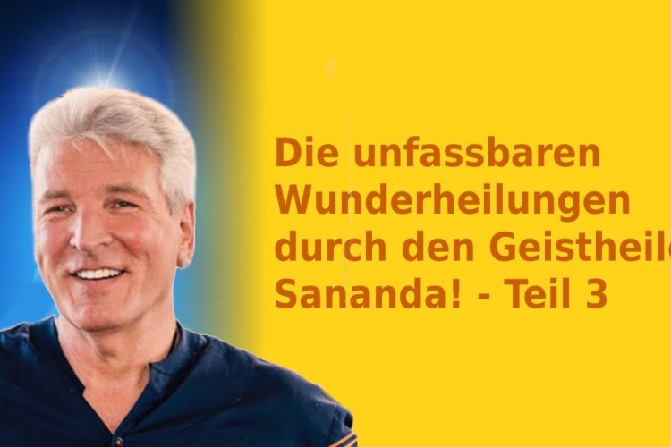Die unfassbaren Wunderheilungen durch den Geistheiler Sananda! – Doku Teil 3/3
