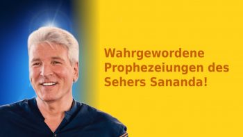 Wahrgewordene Prophezeiungen des Sehers Sananda!