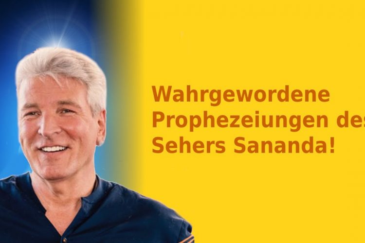 Wahrgewordene Prophezeiungen des Sehers Sananda!