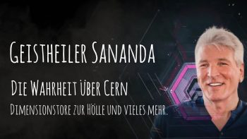Geistheiler Sananda – Die Wahrheit überCern. Dimensionstore zur Hölle und vielesmehr.