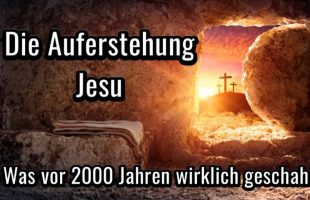 Die Auferstehung Jesu! Was vor 2000 Jahren wirklich geschah!
