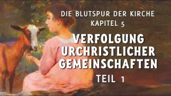 Verfolgung urchristlicher Gemeinschaften – Teil 1