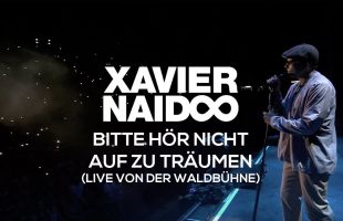 Xavier Naidoo – Bitte hör nicht auf zu Träumen // Album „Hört, Hört! Live von der Waldbühne“