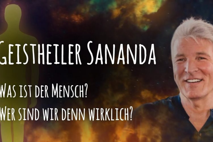 Geistheiler Sananda – Was ist der Mensch? Wer sind wir denn wirklich?