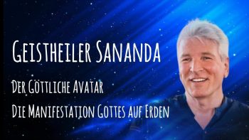 Geistheiler Sananda – Der göttliche Avatar! Die Manifestation Gottes auf Erden!