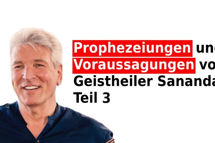 Prophezeiungen und Voraussagungen von Geistheiler Sananda Teil 3