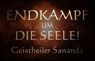 Geistheiler Sananda – Endkampf um die Seele!