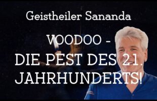 Geistheiler Sananda – Voodoo: Die Pest des 21. Jahrhunderts!