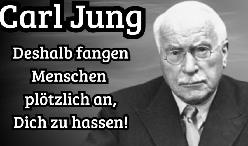Carl Jung-Deshalb fangen die Menschen plötzlich an,dich zu hassen! Eine bittere Erkenntnis